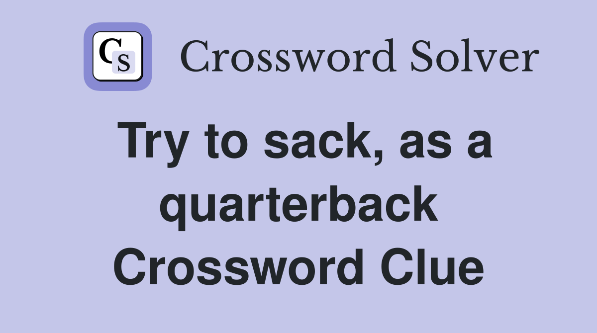 Try to sack, as a quarterback Crossword Clue Answers Crossword Solver